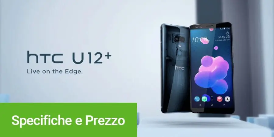 HTC U12 Plus: scheda tecnica e prezzo